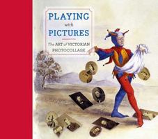 Playing with Pictures: The Art of Victorian Photocollage (Art Institute of Chicago) 0300141149 Book Cover