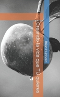 Creando la vida que TÚ quieres (Spanish Edition) 1090191790 Book Cover