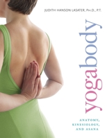 Yogabody: Anatomy, Kinesiology, and Asana 1930485212 Book Cover