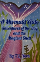 A Mermaid's Tale: Adventures of the Boy and the Magical Shell B0BHQYLXJZ Book Cover