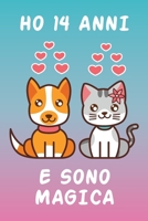 Ho 14 Anni E Sono Magica: Taccuino Cane e Gatto regalo Di Compleanno Per Bambina 14 Anni (Italian Edition) B084QK94GP Book Cover
