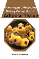 Thermogenic Molecules: Dietary Conversion of Adipose Tissue 2143370237 Book Cover