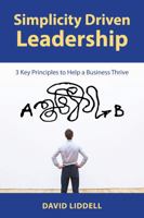 Simplicity Driven Leadership: 3 Key Principles to Help a Business Thrive B0F9TWB2M9 Book Cover