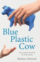 Blue Plastic Cow: One Woman's Search for Her Birth Mother B095GLPYS4 Book Cover