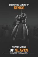 From the Minds of Kings: to the Minds of Slaves 1070689289 Book Cover