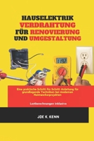 Hauselektrik Verdrahtung Für Renovierung Und Umgestaltung: Eine praktische Schritt-für-Schritt-Anleitung für grundlegende Techniken bei modernen Heimwerkerprojekten (German Edition) B0DRDK2S83 Book Cover