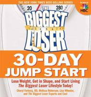 The Biggest Loser 30-Day Jump Start: Lose Weight, Get in Shape, and Start Living the Biggest Loser Lifestyle Today! 1605297828 Book Cover