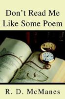Don't Read Me Like Some Poem 0595246672 Book Cover