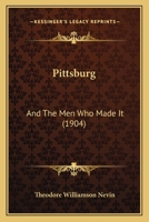 Pittsburg: And The Men Who Made It 1120019737 Book Cover