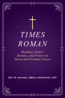 Times Roman: Readings, Gospel, Homilies, and Prayers on Advent and Christmas Season 1952874998 Book Cover