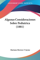Algunas Consideraciones Sobre Pediatrica (1881) 1160297509 Book Cover