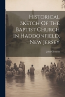 Historical Sketch Of The Baptist Church In Haddonfield, New Jersey 1022309781 Book Cover