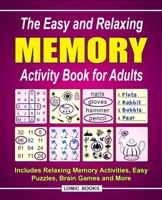 The Easy and Relaxing Memory Activity Book For Adults: Includes Relaxing Memory Activities, Easy Puzzles, Brain Games and More 1988923182 Book Cover