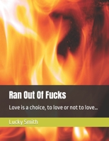 Ran Out Of Fucks: Love is a choice, to love or not to love... B0B2WYVDBH Book Cover