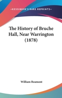 The History Of Bruche Hall, Near Warrington 1246946599 Book Cover