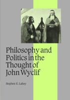 Philosophy and Politics in the Thought of John Wyclif (Cambridge Studies in Medieval Life and Thought: Fourth Series) 0521058465 Book Cover