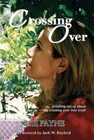 Crossing Over: Breaking out of abuse by crossing over into truth 1456338420 Book Cover