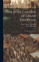 The Rose Garden of Omar Khayyam: Founded on the Persian 102051910X Book Cover