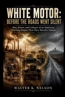 White Motor: Before the Roads Went Silent: Rise, Power, and Collapse of an American Trucking Empire That Once Moved a Nation (BOOKS ON MACHINE) B0H67S8TDH Book Cover