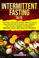 Intermittent fasting 16/8: the weight loss guide for men, women & over 50. Learn step by step to detox & heal your body with this diet cookbook for beginners. Prepare tasty & healthy recipes. B086L4ZDD9 Book Cover