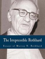 The Irrepressible Rothbard : The Rothbard-Rockwell Report Essays of Murray N. Rothbard 1883959020 Book Cover