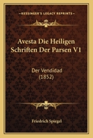 Avesta Die Heiligen Schriften Der Parsen V1: Der Vendidad (1852) 1160043574 Book Cover