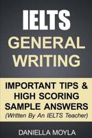 IELTS General Writing: Important Tips & High Scoring Sample Answers! 1507606567 Book Cover