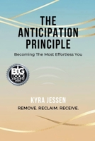 THE ANTICIPATION PRINCIPLE: Becoming The Most Effortless You 3000827145 Book Cover