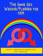 The Same Sex Wedding Planner for Him: LGBTQ+ Wedding Planner for Gay Couples | 150 Pages | 8.5x 11" 1659795656 Book Cover