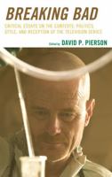 Breaking Bad: Critical Essays on the Contexts, Politics, Style, and Reception of the Television Series 1498532322 Book Cover