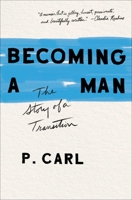 Becoming a Man: The Story of a Transition 1982105097 Book Cover