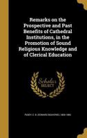 Remarks on the Prospective and Past Benefits of Cathedral Institutions 0469658509 Book Cover