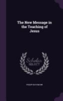 The New Message in the Teaching of Jesus 1347488030 Book Cover
