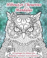 Hiboux et Chouettes Mandalas - 30 Coloriages de Hiboux avec Mandalas Intérieurs et/ou Extérieurs: Livre de coloriage d'animaux pour adultes et enfants B08W7DMYMF Book Cover