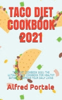 TACO DIET COOKBOOK 2021: TACO DIET COOKBOOK 2021: THE ULTIMATE TACO COOKBOOK FOR HEALTHY EATING TO IMPROVE YOUR DAILY LIVING B091F5QNQR Book Cover