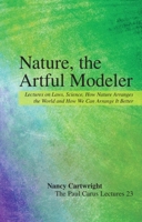 Nature, the Artful Modeler: Lectures on Laws, Science, How Nature Arranges the World and How We Can Arrange It Better 0812694686 Book Cover