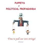 Puppets of Political Propaganda: Time to Pull Our Own Strings B088GL5Y29 Book Cover