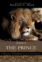Joshua, The Prince: A mystery unfolding in our generation 0692024255 Book Cover