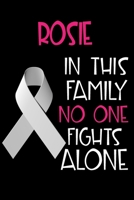 ROSIE In This Family No One Fights Alone: Personalized Name Notebook/Journal Gift For Women Fighting Lung Cancer. Cancer Survivor / Fighter Gift for the Warrior in your life Writing Poetry, Diary, Gra 1702430502 Book Cover