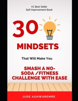 30 Mindsets That Will Make You Smash A No-soda/fitness Challenge With Ease. B0BYBH2D91 Book Cover