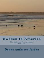 Sweden to America ~ the Anderson Family Journey 1627 - 2013 1484927230 Book Cover