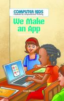 We Make an App: Careers in Computers 1538324407 Book Cover