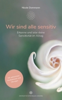 Wir sind alle sensitiv: Erkenne und lebe deine Sensitivität im Alltag - Mit zahlreichen Meditationen und Übungen (German Edition) 395259170X Book Cover