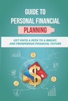 Guide To Personal Financial Planning: Get Onto A Path To A Bright, And Prosperous Financial Future: Techniques Of Money Management B09CKJR1X8 Book Cover