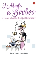 I Made a Booboo: A mom who had parenting all sorted...until she had a baby 8129138808 Book Cover