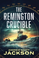 The Remington Crucible (Steve Remington Thrillers) 1964007186 Book Cover