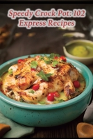 Speedy Crock Pot: 102 Express Recipes B0CH2B96WB Book Cover