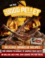 The New Wood Pellet Smoker and Grill Cookbook: Delicious Barbecue Recipes and Smoking Techniques to Surprise your Guest by Grilling Like a PRO. With Cooking Tips and Tricks B08CWM7L98 Book Cover