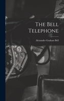 The Bell Telephone - Primary Source Edition 1016887248 Book Cover