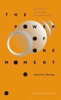 The Power of One Moment: Portrait of a Chinese Philanthropist 1732956405 Book Cover